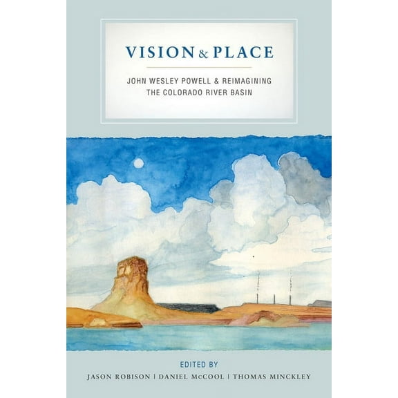Vision and Place: John Wesley Powell and Reimagining the Colorado River Basin, (Hardcover)