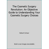 The Cosmetic Surgery Revolution: An Objective Guide to Understanding Your Cosmetic Surgery Choices [Paperback - Used]