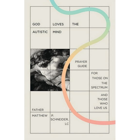 God Loves the Autistic Mind: Prayer Guide for Those on the Spectrum and Those Who Love Us, (Paperback)