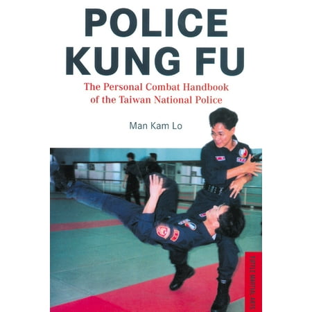 Police Kung Fu: The Personal Combat Handbook of the Taiwan National Police