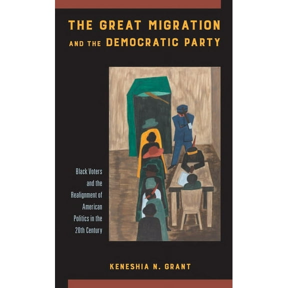 The Great Migration and the Democratic Party : Black Voters and the Realignment of American Politics in the 20th Century (Paperback)