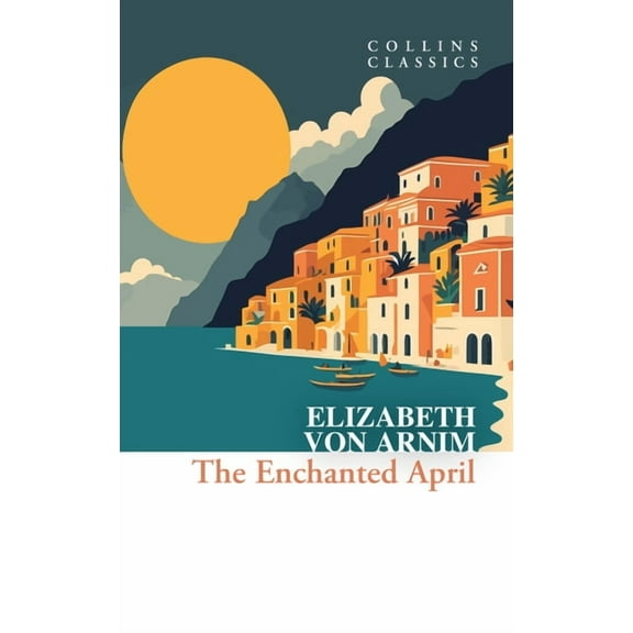 Collins Classics The Enchanted April, (Paperback)