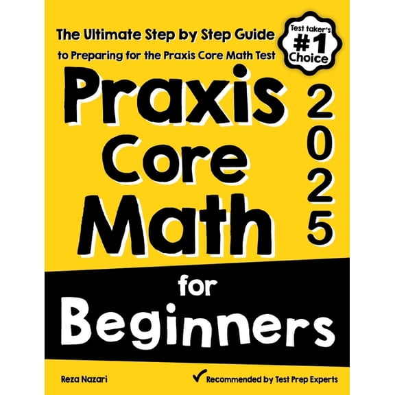 Praxis Core Math for Beginners: The Ultimate Step by Step Guide to Preparing for the Praxis Core Math Test, (Paperback)