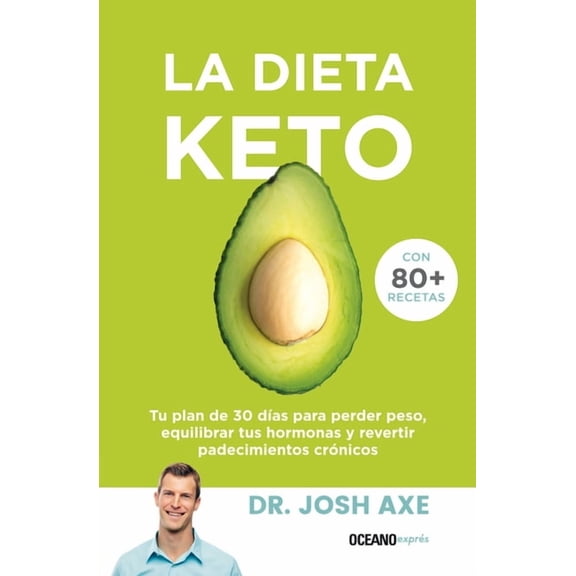 La Dieta Keto: Tu Plan de 30 DÃ­as Para Perder Peso, Equilibrar Tus Hormonas Y Revertir Padecimientos CrÃ³nicos, (Paperback)