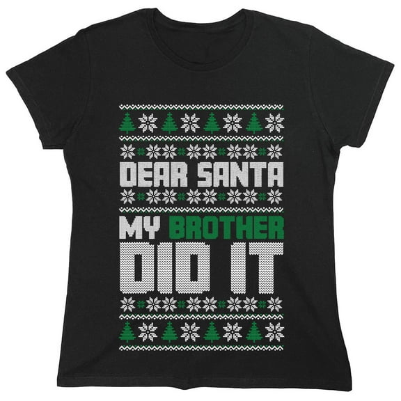 Dear Santa My Brother Did It Sarcastic Humor Novelty Funny Women's Casual Tees