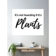 thumbnail image 2 of It'S Not Hoarding If It'S Plants Typography - Black Text Poster Wall Art, Modern Wall Decor For Living Room Bedroom, 12x18 UNFRAMED, 2 of 3