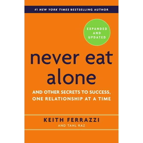 Pre-Owned Never Eat Alone, Expanded and Updated: And Other Secrets to Success, One Relationship at a Time (Paperback) by Keith Ferrazzi, Tahl Raz
