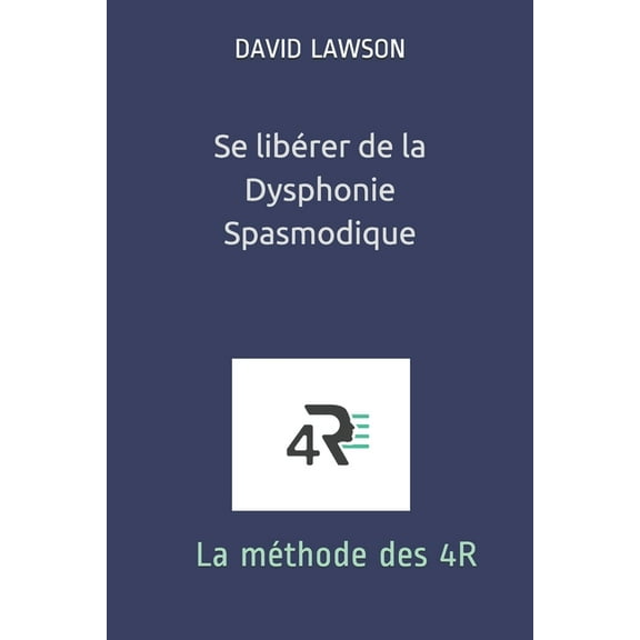 Se libérer de la Dysphonie Spasmodique : La méthode des 4R (Paperback)