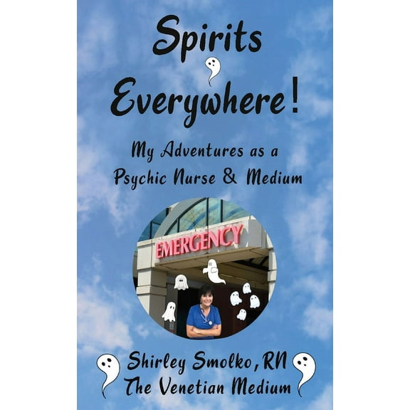 My Adventures as a Psychic Nurse & Medium: Spirits Everywhere!, (Paperback)
