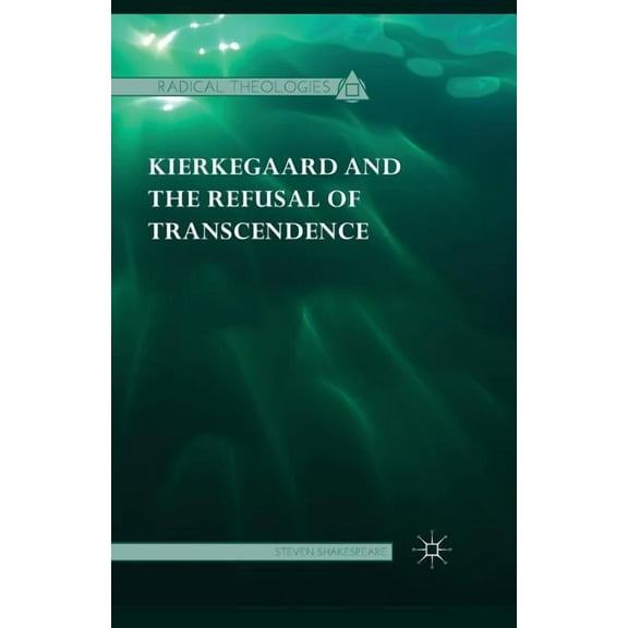 Radical Theologies and Philosophies Kierkegaard and the Refusal of Transcendence, (Paperback)