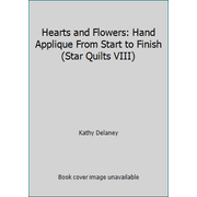 Hearts and Flowers: Hand Applique From Start to Finish (Star Quilts VIII) [Paperback - Used]