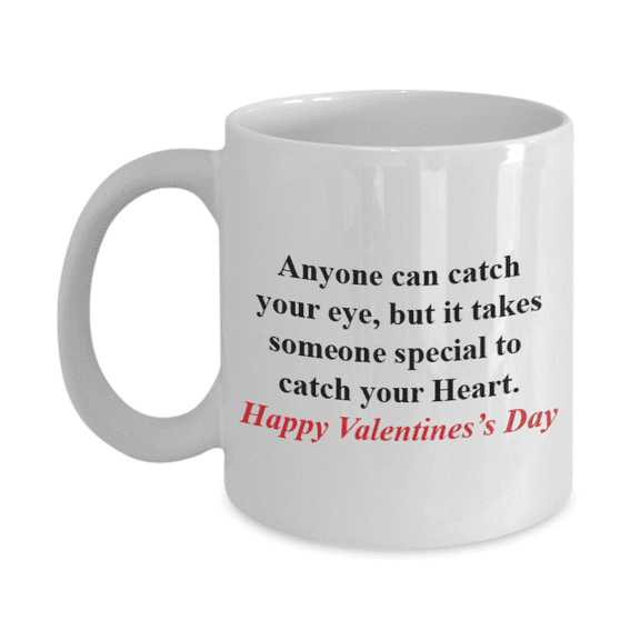Anyone can catch your eye, but it takes someone special to catch your Heart-White Ceramic Mug 11 oz