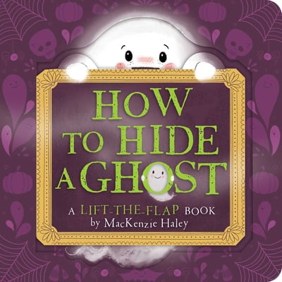 Pre-Owned How to Hide a Ghost: A Lift-The-Flap Book (Board book) 1534487638 9781534487635