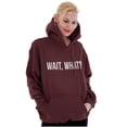 thumbnail image 3 of Wait What Funny Novelty One Liner Hoodie Sweatshirt Women Men Brisco Brands M, 3 of 6