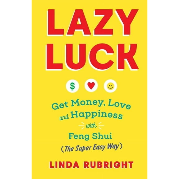 Lazy Luck: Get Money, Love & Happiness with Feng Shui (The Super Easy Way) [FULL COLOR VERSION], (Paperback)