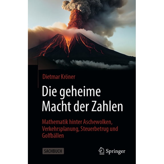 Die Geheime Macht Der Zahlen: Mathematik Hinter Aschewolken, Verkehrsplanung, Steuerbetrug Und Golfbällen, (Paperback)