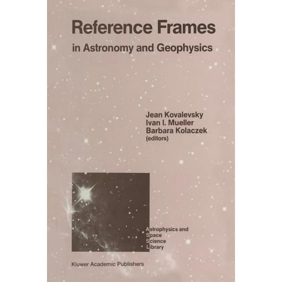 Astrophysics and Space Science Library Reference Frames: In Astronomy and Geophysics, Book 154, (Paperback)