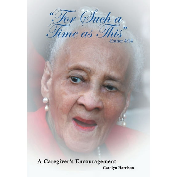 "For Such a Time as This" -Esther 4: 14: A Caregiver's Encouragement, (Hardcover)