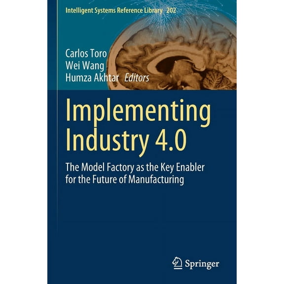 Intelligent Systems Reference Library Implementing Industry 4.0: The Model Factory as the Key Enabler for the Future of Manufacturing, Book 202, (Paperback)