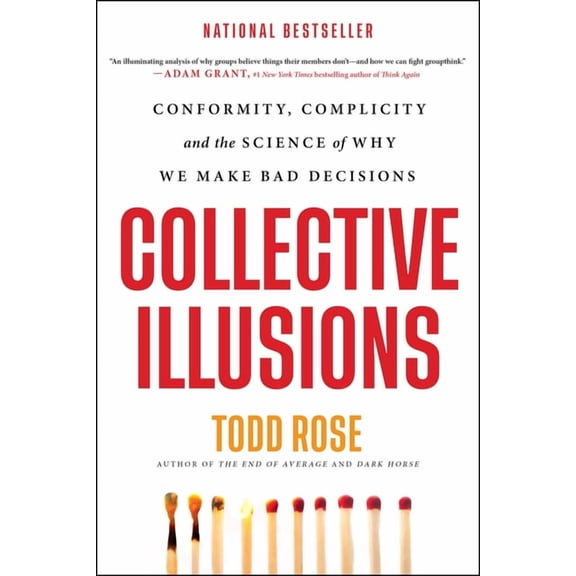 Collective Illusions: Conformity, Complicity, and the Science of Why We Make Bad Decisions, (Paperback)