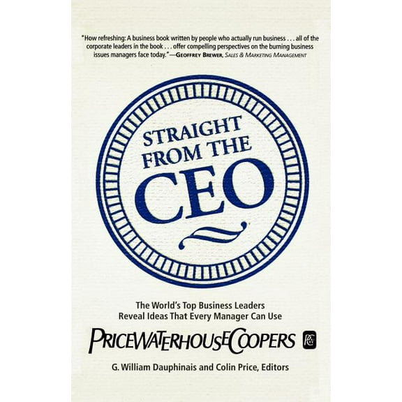 Straight from the CEO: The World's Top Business Leaders Reveal Ideas That Every Manager Can Use, (Paperback)