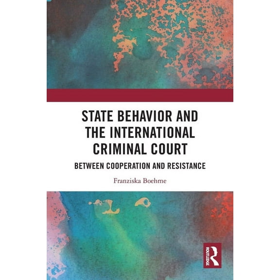 State Behavior and the International Criminal Court: Between Cooperation and Resistance, (Paperback)