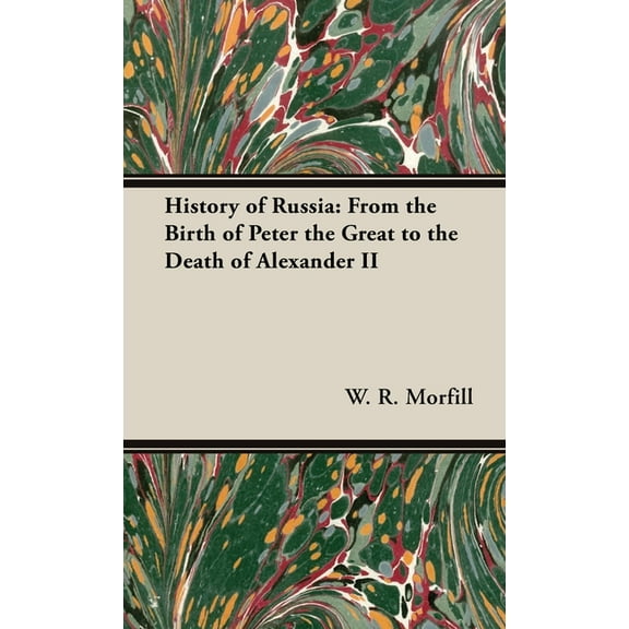 History of Russia: From the Birth of Peter the Great to the Death of Alexander II, (Hardcover)