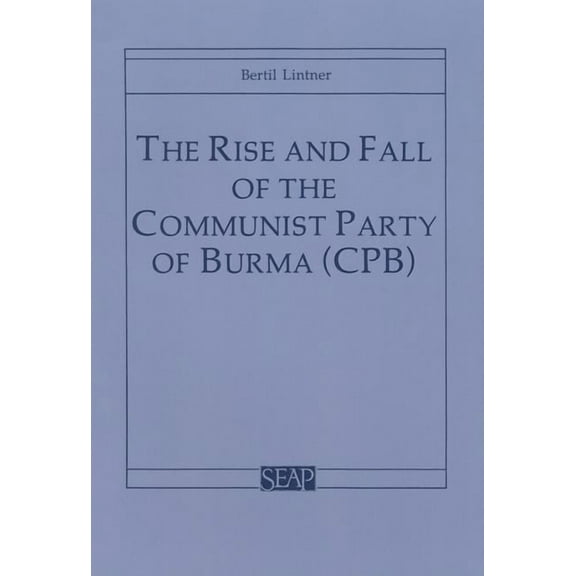 The Rise and Fall of the Communist Party of Burma