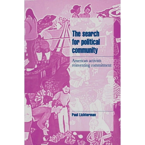 Cambridge Cultural Social Studies The Search for Political Community: American Activists Reinventing Commitment, (Paperback)