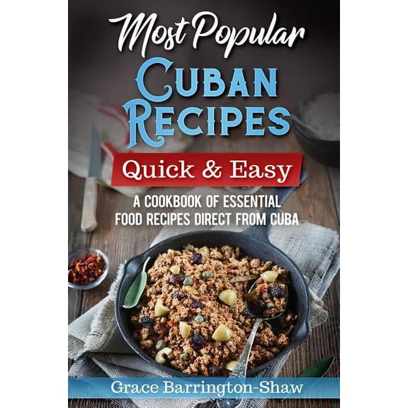 Most Popular Cuban Recipes - Quick & Easy: A Cookbook of Essential Food Recipes Direct From Cuba, (Paperback)