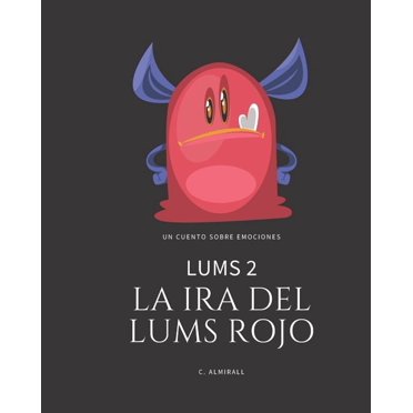 LUMS 2 - La ira del Lums Rojo: Cuentos infantiles para potenciar la autoestima de los ni?os - Con letra imprenta para aprender a leer. De 4 a 8 a?os