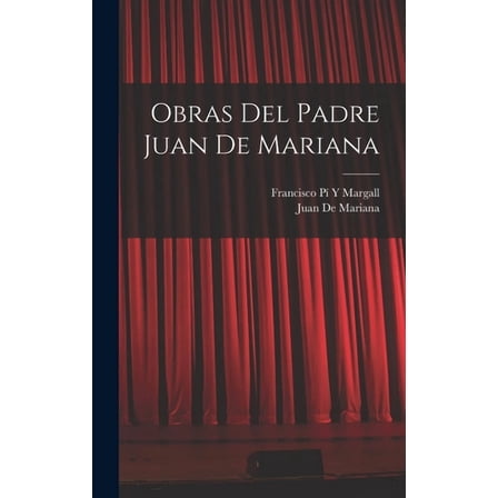 Obras Del Padre Juan De Mariana, (Hardcover)