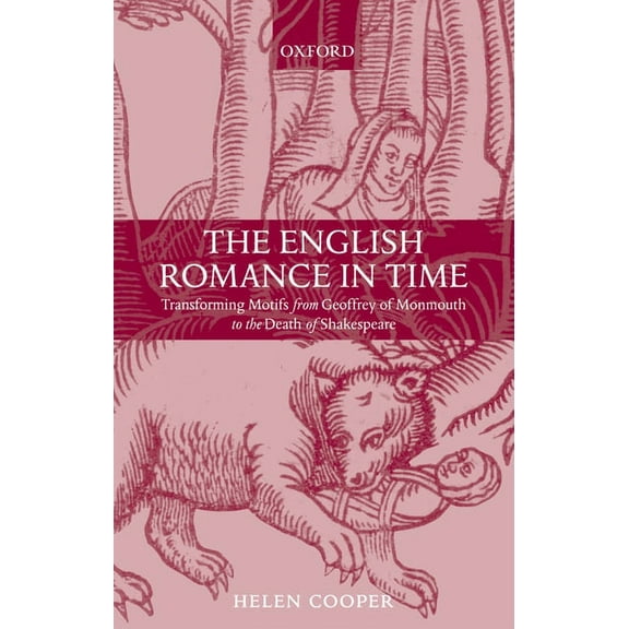 The English Romance in Time Transforming Motifs from Geoffrey of Monmouth to the Death of Shakespeare, (Paperback)