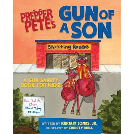 Prepper Pete's Gun of a Son : A Gun Safety Book for