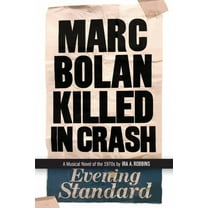 Marc Bolan Killed in Crash: A musical novel of the 1970s, (Paperback)