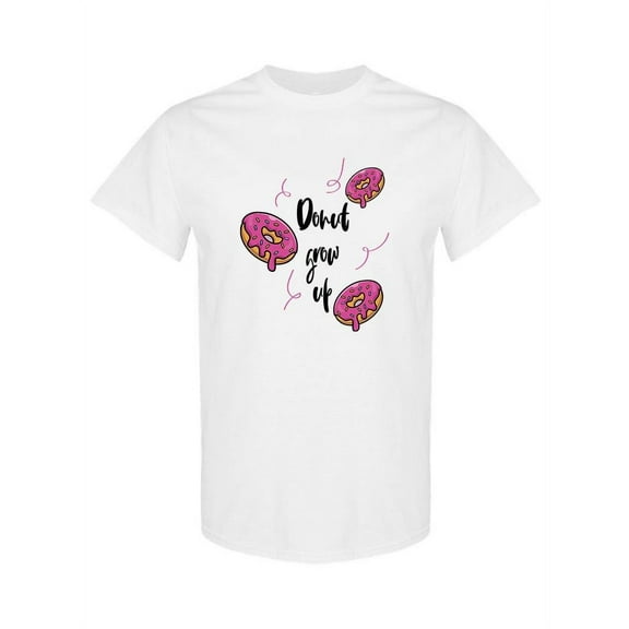 Donut Grow Up Quote T-Shirt Women -SPIdeals Designs, Female Medium