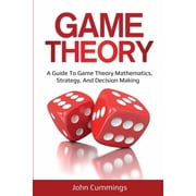 Game Theory: A Beginner's Guide to Game Theory Mathematics, Strategy & Decision-Making, (Paperback)