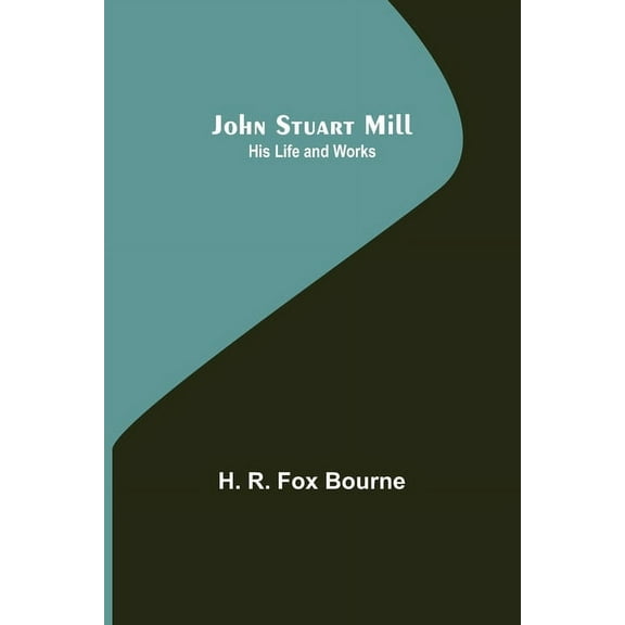 John Stuart Mill; His Life and Works, (Paperback)