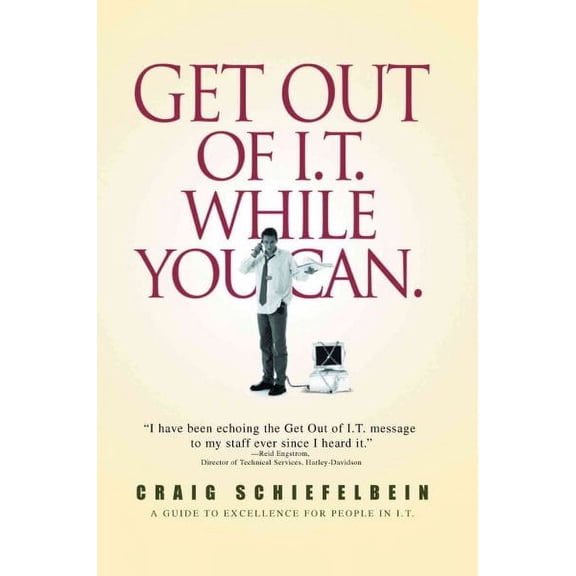 Get Out of It While You Can : A Guide to Excellence for People in It