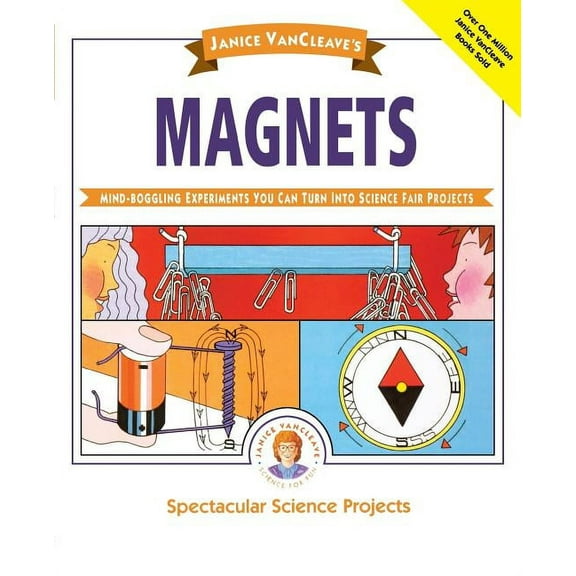 Spectacular Science Project Janice Vancleave's Magnets: Mind-Boggling Experiments You Can Turn Into Science Fair Projects, Book 3, (Paperback)