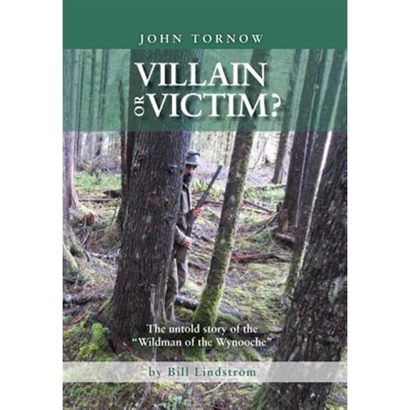 Pre-Owned John Tornow Villain or Victim?: The Untold Story of the "Wildman of the Wynooche" (Hardcover)