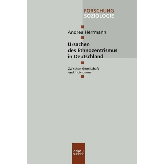 Forschung Soziologie Ursachen Des Ethnozentrismus in Deutschland: Zwischen Gesellschaft Und Individuum, Book 130, (Paperback)