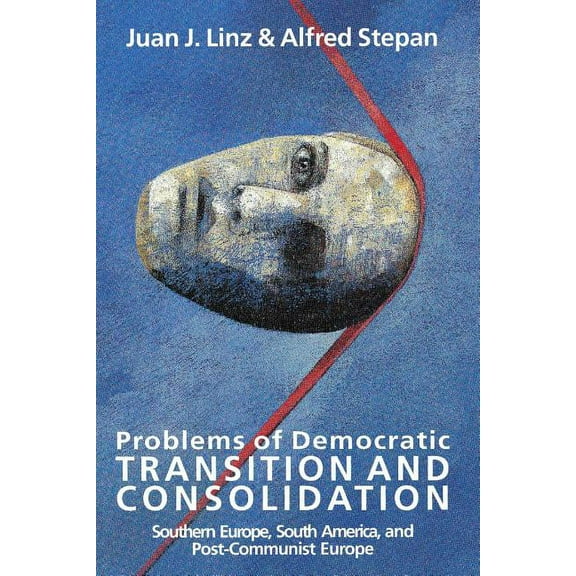 Problems of Democratic Transition and Consolidation: Southern Europe, South America, and Post-Communist Europe, (Paperback)