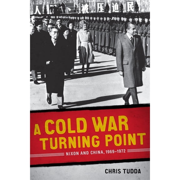 A Cold War Turning Point: Nixon and China, 1969-1972, (Paperback)