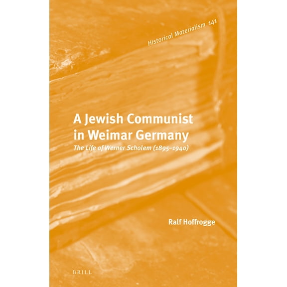 Historical Materialism Book A Jewish Communist in Weimar Germany: The Life of Werner Scholem (1895 - 1940), Book 141, (Hardcover)