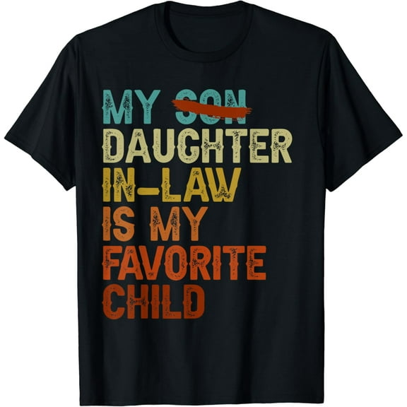 My Daughter In Law Is My Favorite Child Funny Retro Replaced Son Gifts T-shirt