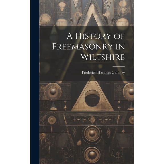 A History of Freemasonry in Wiltshire (Hardcover)