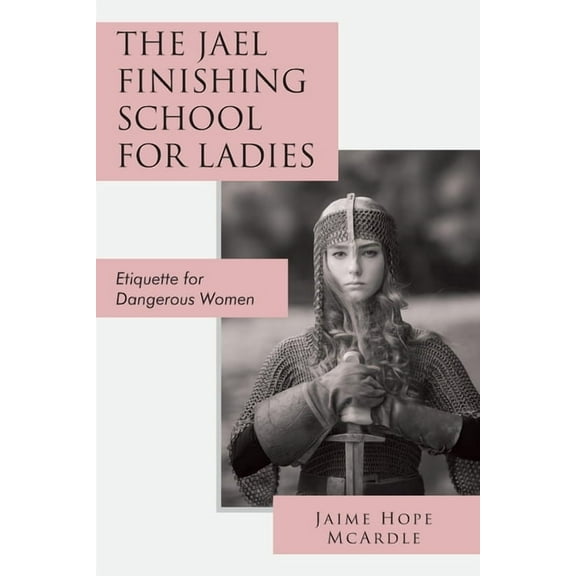 The Jael Finishing School for Ladies: Etiquette for Dangerous Women, (Paperback)