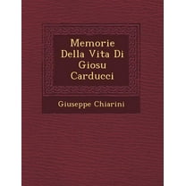 Memorie Della Vita Di Giosu Carducci (Paperback)