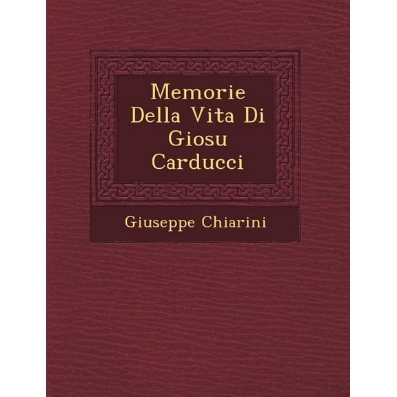 Memorie Della Vita Di Giosu Carducci (Paperback)